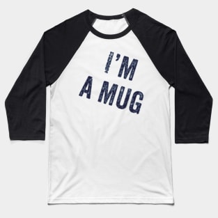 I’m a mug Baseball T-Shirt